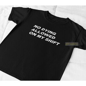 🆕No Dying Allowed On My Shift Black T-Shirt Graphic Tee